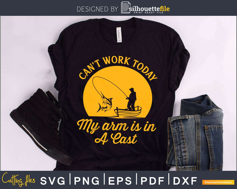 Can’t Work Today My Arm Is In a Cast svg design printable