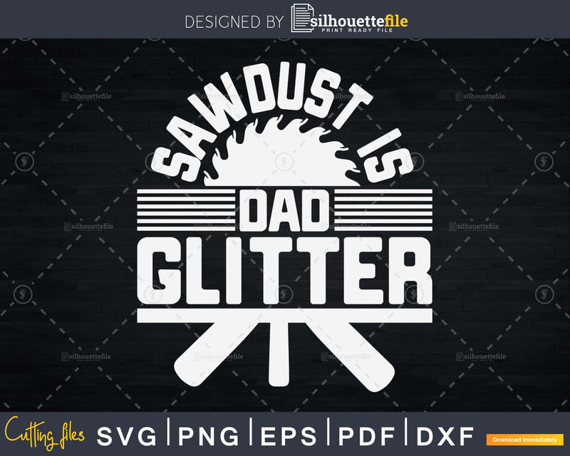 Carpenter Sawdust is Dad Glitter svg cut files
