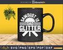 Carpenter Sawdust is Dad Glitter svg cut files
