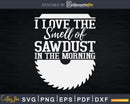 Carpenter Woodworker Funny Quote Smell Of Sawdust Svg