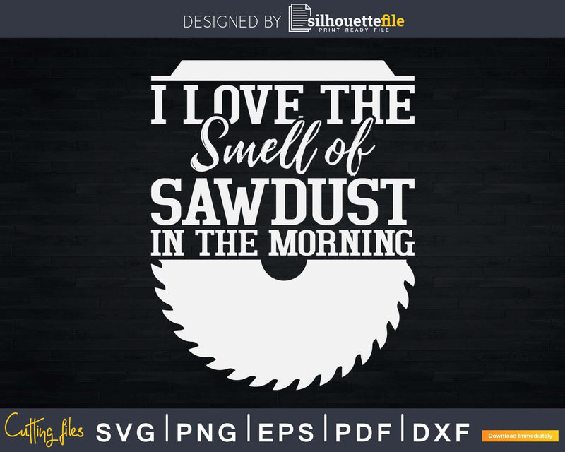 Carpenter Woodworker Funny Quote Smell Of Sawdust Svg Design