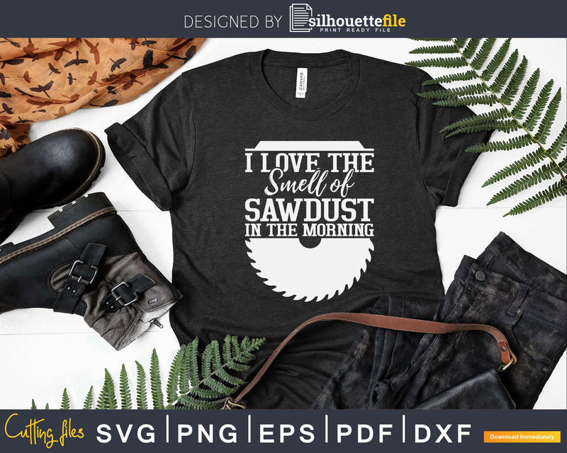 Carpenter Woodworker Funny Quote Smell Of Sawdust Svg Design