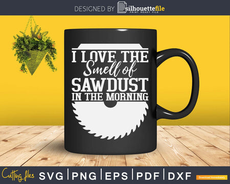 Carpenter Woodworker Funny Quote Smell Of Sawdust Svg
