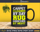 Carpet Cleaner by Day Rug Muncher Night Funny Encapsulation