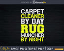 Carpet Cleaner by Day Rug Muncher Night Funny Encapsulation