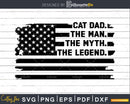 Cat Dad The Man Myth Legend USA Flag Svg Dxf Png Cricut