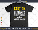 Learned To Fly Video Games Funny Airplane Pilot Aviation