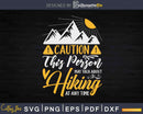 Caution This Person May Talk About Hiking At Any Time Svg