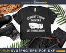 Cement Truck Drivers Set Things Right Concrete Mixer Svg