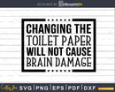 Changing the Toilet Paper Bathroom Quote Svg Funny Cricut