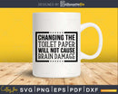 Changing the Toilet Paper Bathroom Quote Svg Funny Cricut