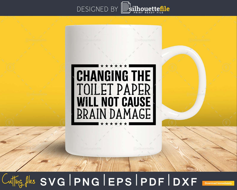 Changing the Toilet Paper Bathroom Quote Svg Funny Cricut