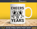 Cheers and Beers 21st Birthday Shirt Svg Design Cricut