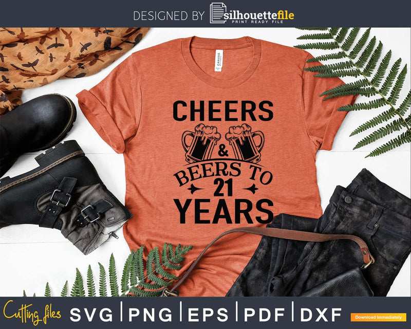 Cheers and Beers 21st Birthday Shirt Svg Design Cricut