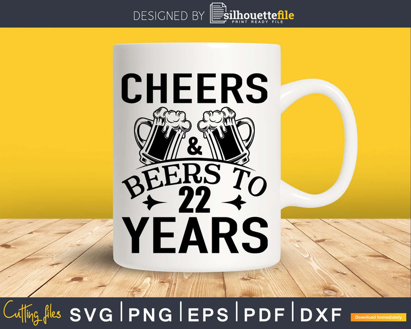 Cheers and Beers 22nd Birthday Shirt Svg Design Cricut