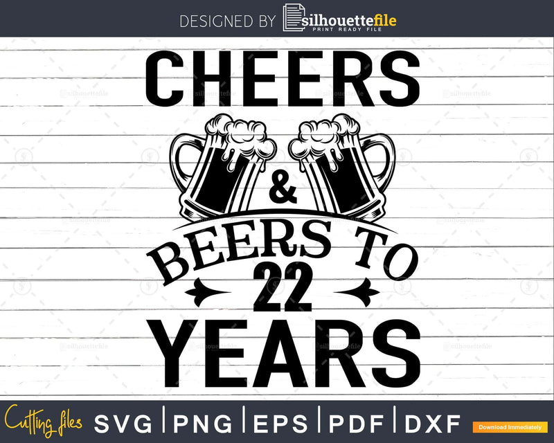 Cheers and Beers 22nd Birthday Shirt Svg Design Cricut
