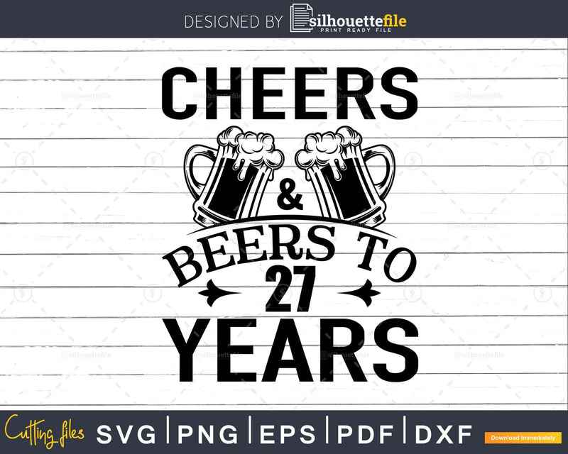 Cheers and Beers 27th Birthday Shirt Svg Design Cricut