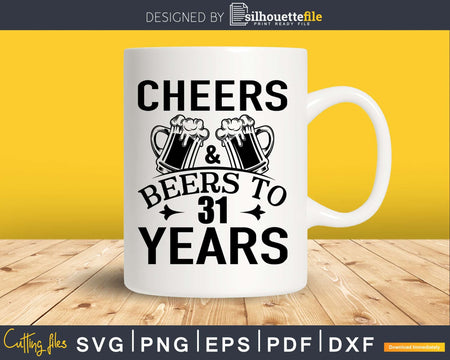 Cheers and Beers 31st Birthday Shirt Svg Design Cricut