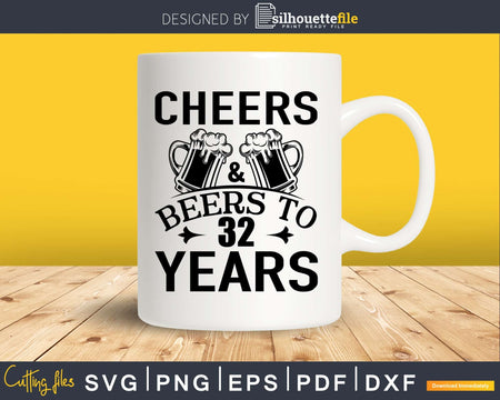 Cheers and Beers 32nd Birthday Shirt Svg Design Cricut