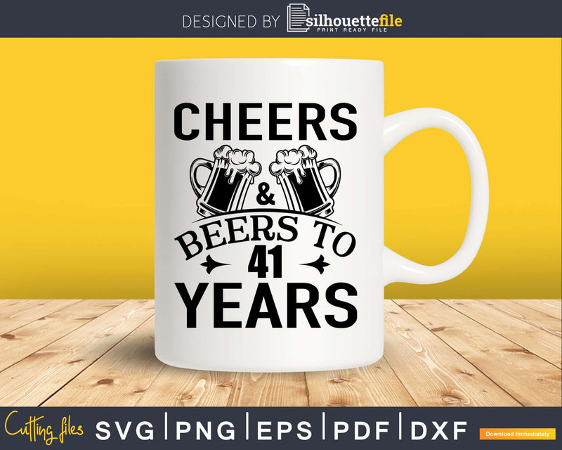 Cheers and Beers 41st Birthday Shirt Svg Design Cricut