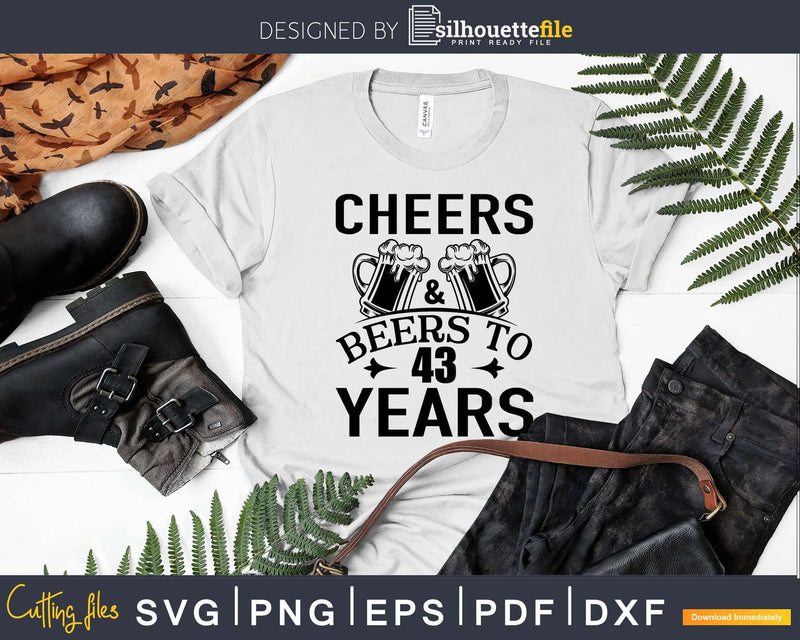 Cheers and Beers 43rd Birthday Shirt Svg Design Cricut