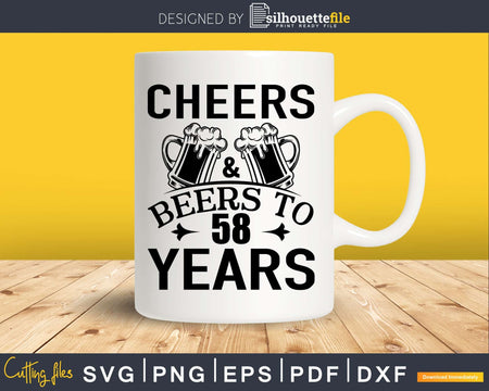 Cheers and Beers 58th Birthday Shirt Svg Design Cricut