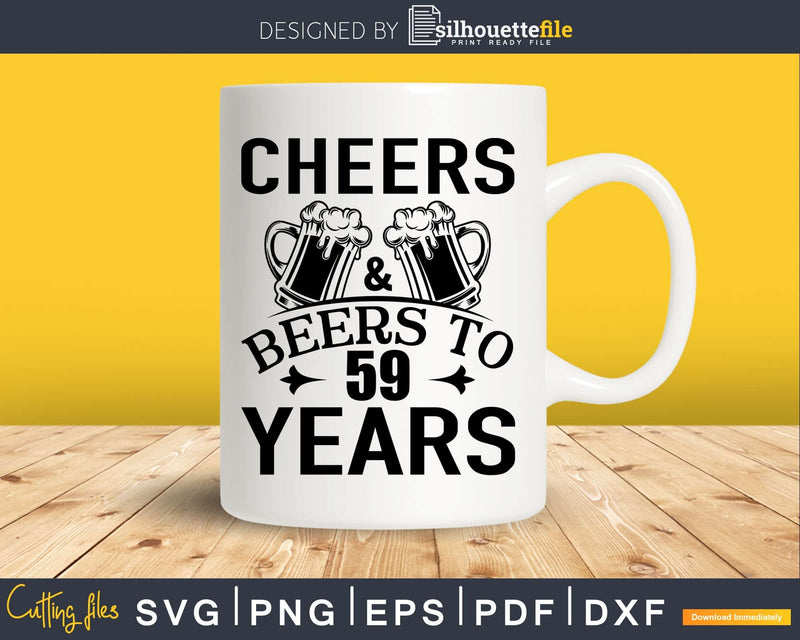 Cheers and Beers 59th Birthday Shirt Svg Design Cricut