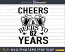 Cheers and Beers 62nd Birthday Shirt Svg Design Cricut