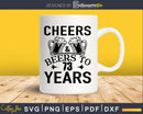 Cheers and Beers 73rd Birthday Shirt Svg Design Cricut