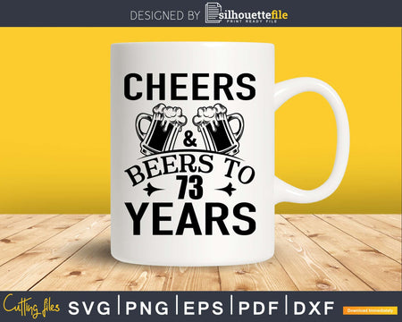 Cheers and Beers 73rd Birthday Shirt Svg Design Cricut