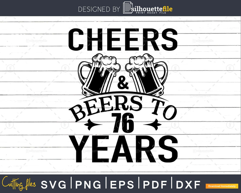 Cheers and Beers 76th Birthday Shirt Svg Design Cricut