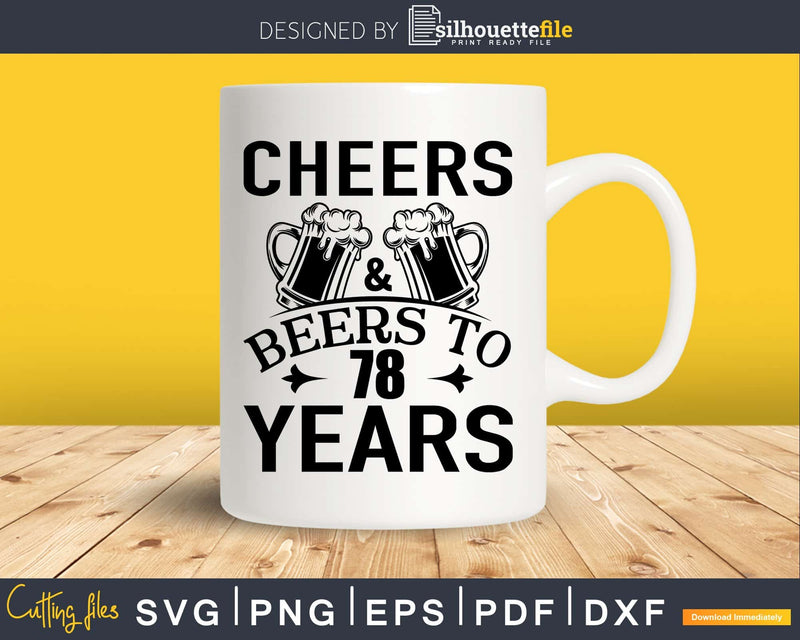 Cheers and Beers 78th Birthday Shirt Svg Design Cricut