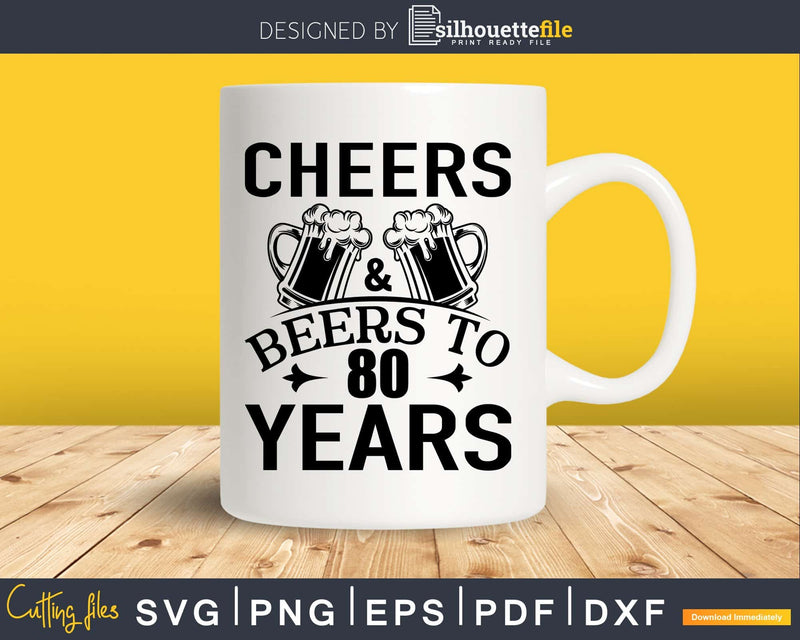 Cheers and Beers 80th Birthday Shirt Svg Design Cricut