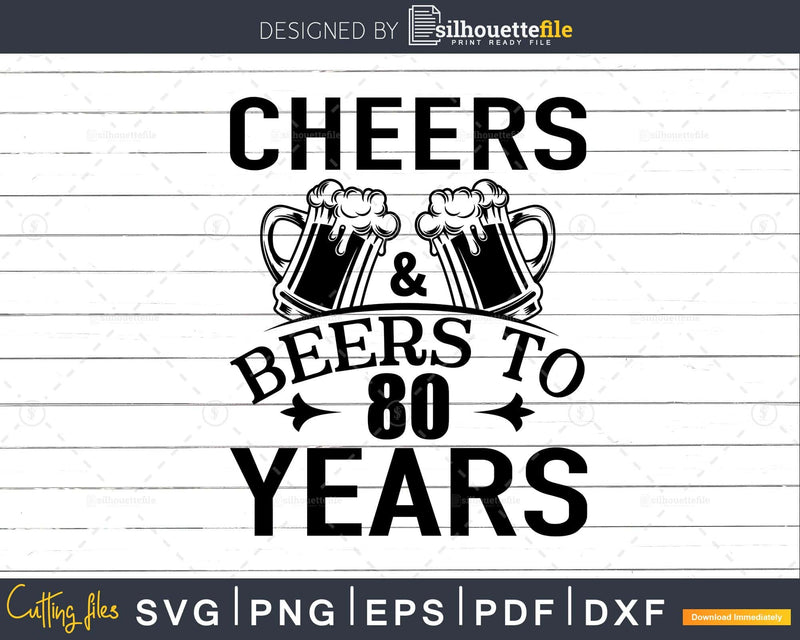 Cheers and Beers 80th Birthday Shirt Svg Design Cricut