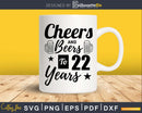 Cheers and Beers To 22nd Birthday Years Svg Design Cricut