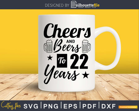 Cheers and Beers To 22nd Birthday Years Svg Design Cricut