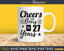 Cheers and Beers To 27th Birthday Years Svg Design Cricut
