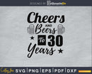 Cheers And Beers To 30 Years Svg Design Cricut Printable
