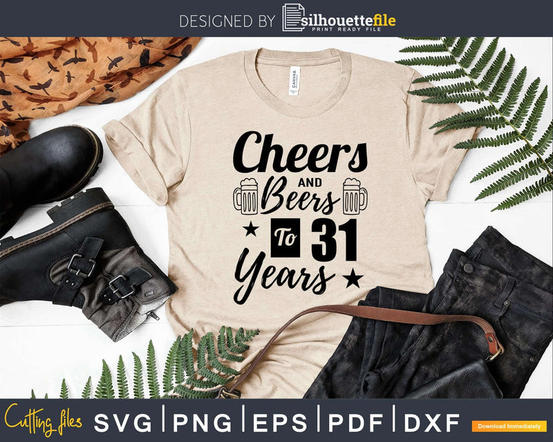 Cheers and Beers To 31st Birthday Years Svg Design Cricut