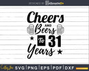 Cheers and Beers To 31st Birthday Years Svg Design Cricut