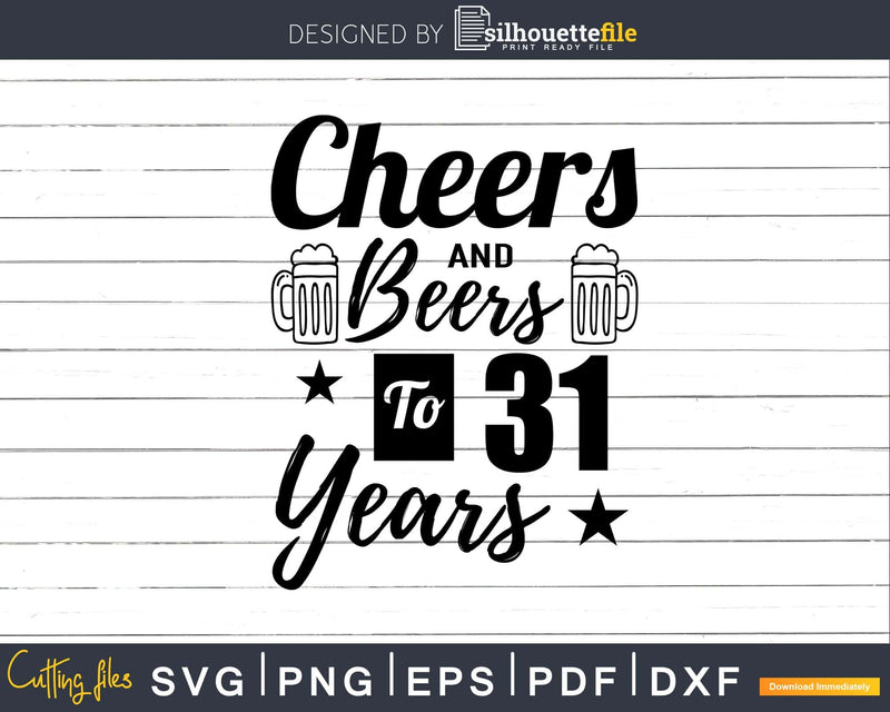 Cheers and Beers To 31st Birthday Years Svg Design Cricut