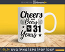 Cheers and Beers To 31st Birthday Years Svg Design Cricut