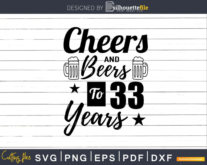 Cheers and Beers To 33rd Birthday Years Svg Design Cricut