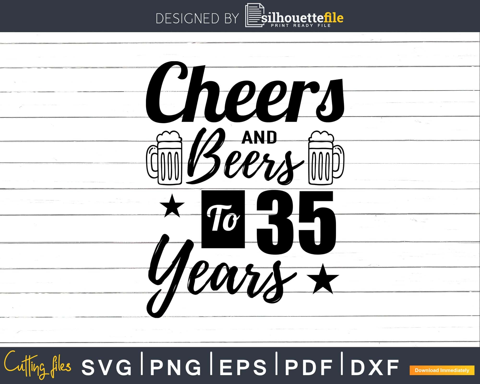 Cheers and Beers To 35th Birthday Years Svg Design Cricut | SilhouetteFile