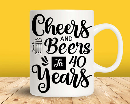 Cheers and Beers to 40 years Printable Shirt Svg Cut Files