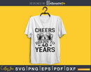 Cheers And Beers To 40 Years Svg Design Cricut Printable