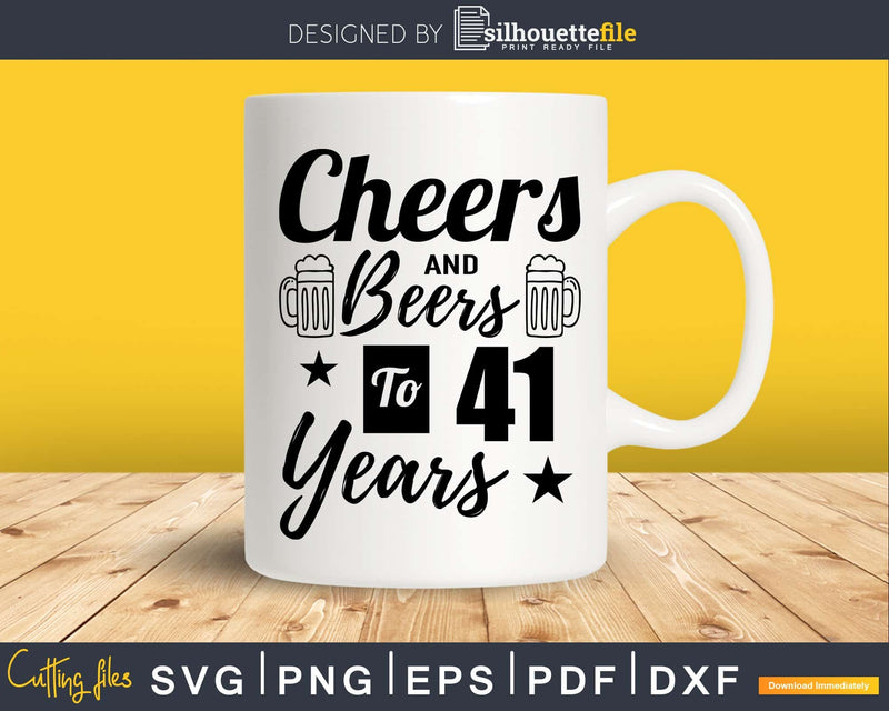 Cheers and Beers To 41st Birthday Years Svg Design Cricut