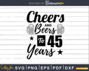 Cheers and Beers To 45th Birthday Years Svg Dxf Cricut