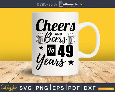Cheers and Beers To 49th Birthday Years Svg Dxf Cricut