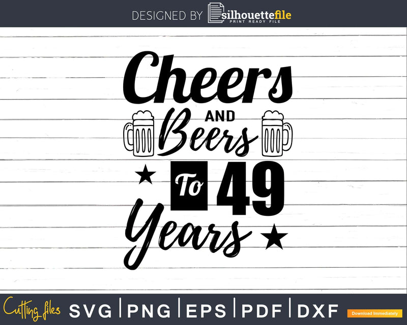 Cheers and Beers To 49th Birthday Years Svg Dxf Cricut